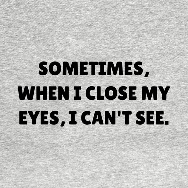 Sometimes, when I close my eyes, I can't see by Word and Saying